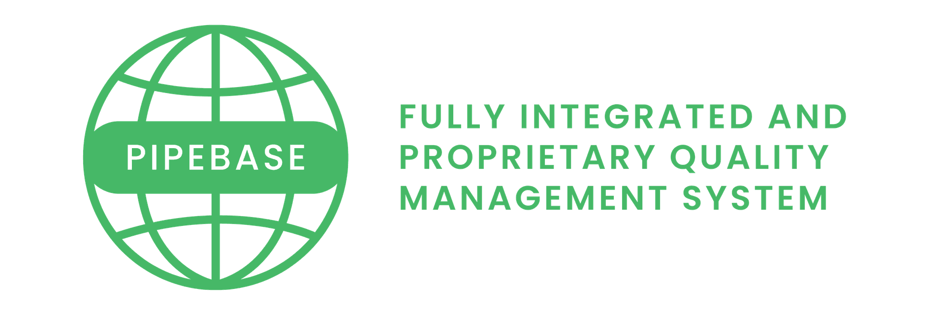 Pipebase - Fully Integrated and Proprietary Quality Management System